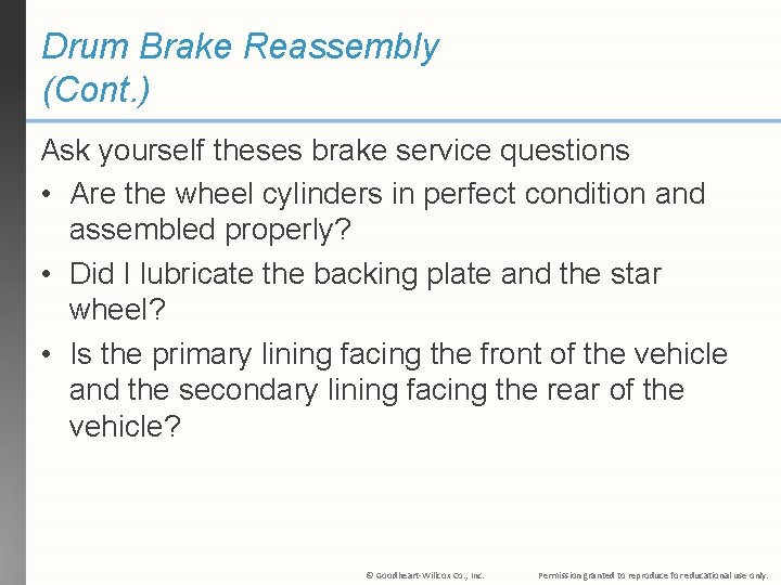 Drum Brake Reassembly (Cont. ) Ask yourself theses brake service questions • Are the
