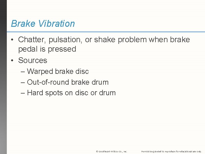 Brake Vibration • Chatter, pulsation, or shake problem when brake pedal is pressed •