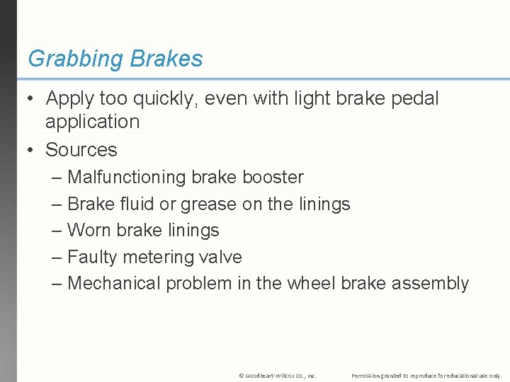 Grabbing Brakes • Apply too quickly, even with light brake pedal application • Sources