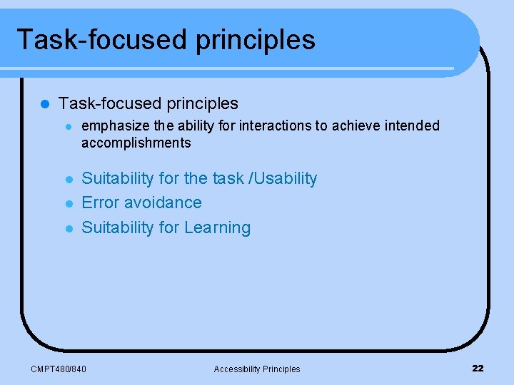 Task-focused principles l emphasize the ability for interactions to achieve intended accomplishments l Suitability