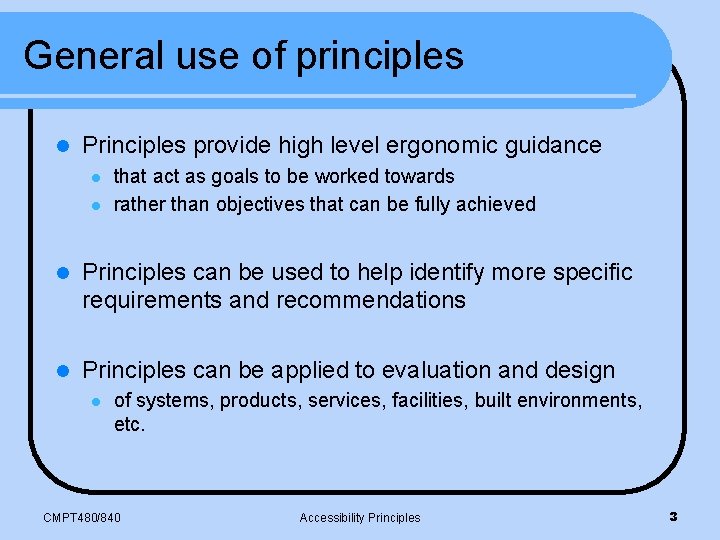 General use of principles l Principles provide high level ergonomic guidance l l that