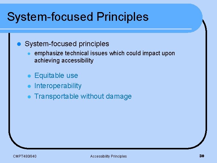 System-focused Principles l System-focused principles l emphasize technical issues which could impact upon achieving