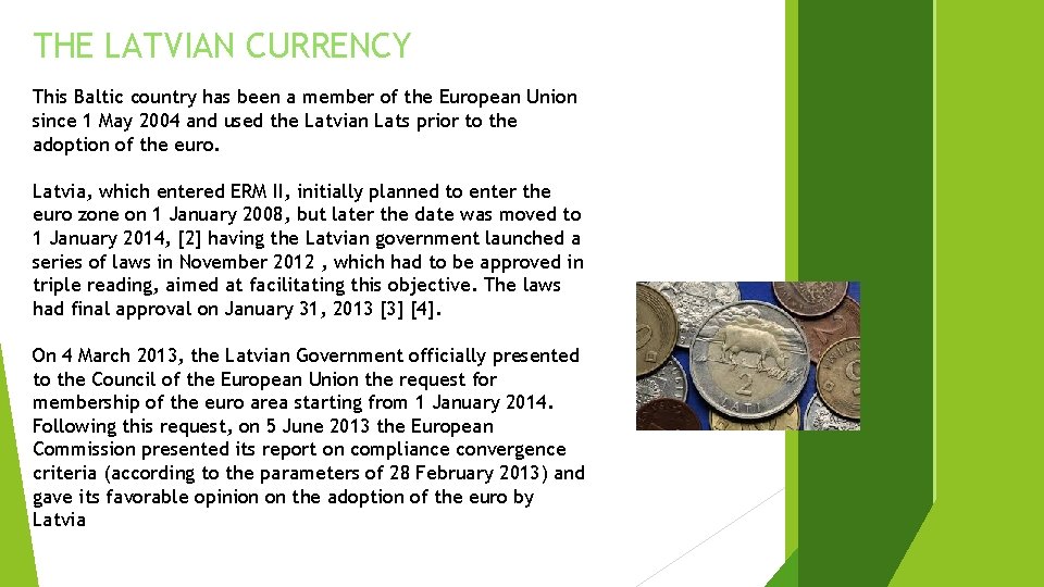 THE LATVIAN CURRENCY This Baltic country has been a member of the European Union