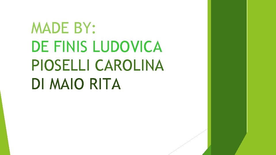 MADE BY: DE FINIS LUDOVICA PIOSELLI CAROLINA DI MAIO RITA 