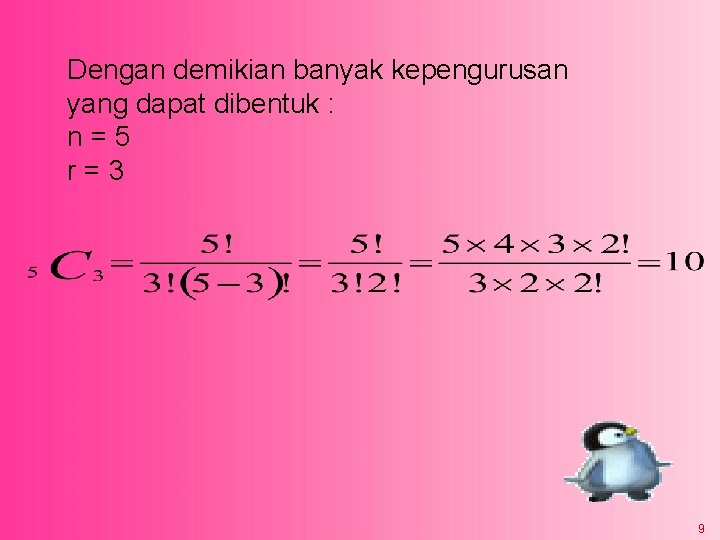 Dengan demikian banyak kepengurusan yang dapat dibentuk : n=5 r=3 9 