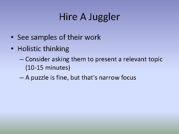 Hire A Juggler • See samples of their work • Holistic thinking – Consider
