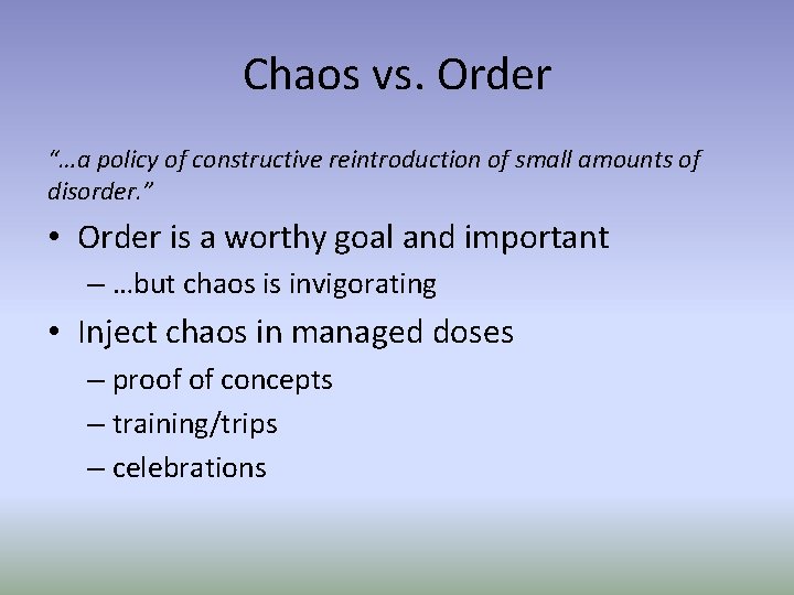 Chaos vs. Order “…a policy of constructive reintroduction of small amounts of disorder. ”