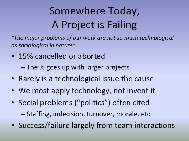 Somewhere Today, A Project is Failing “The major problems of our work are not