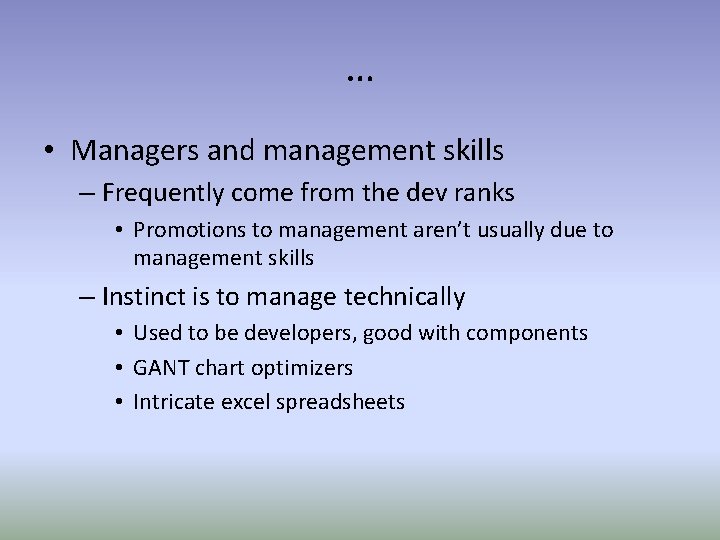 … • Managers and management skills – Frequently come from the dev ranks •