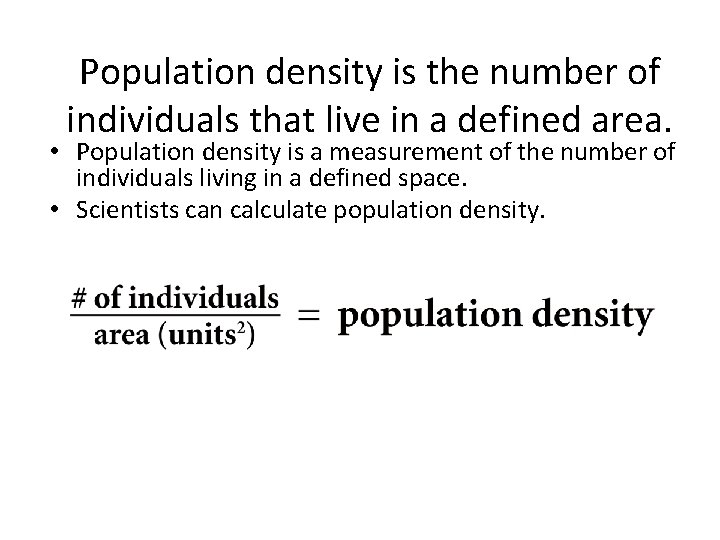 Population density is the number of individuals that live in a defined area. •