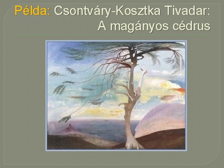 Példa: Csontváry-Kosztka Tivadar: A magányos cédrus 