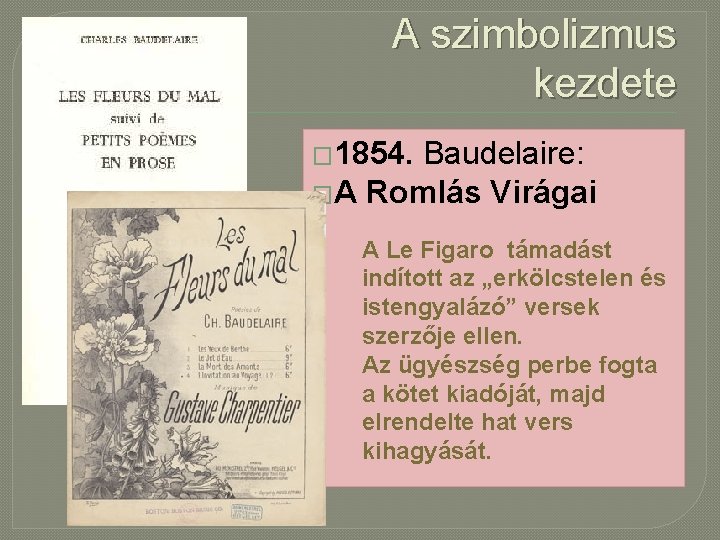 A szimbolizmus kezdete � 1854. Baudelaire: �A Romlás Virágai A Le Figaro támadást indított