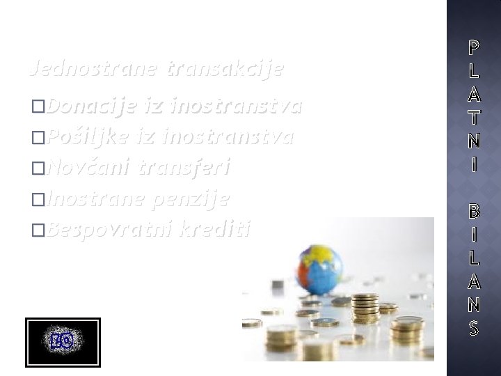 Jednostrane transakcije �Donacije iz inostranstva �Pošiljke iz inostranstva �Novčani transferi �Inostrane penzije �Bespovratni krediti