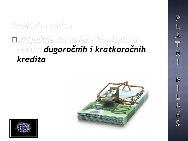Kapitalni račun �Uključuje transfere kapitala u obliku dugoročnih i kratkoročnih kredita P L A