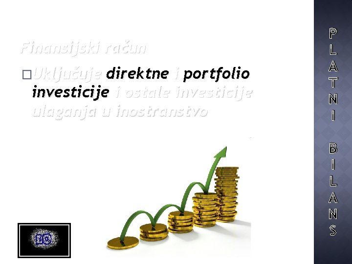 Finansijski račun �Uključuje direktne i portfolio investicije i ostale investicije ulaganja u inostranstvo P