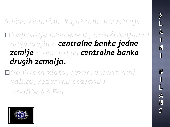 Račun zvaničnih kapitalnih investicija �Registruje promene u potraživanjima i dugovanjima centralne banke jedne zemlje