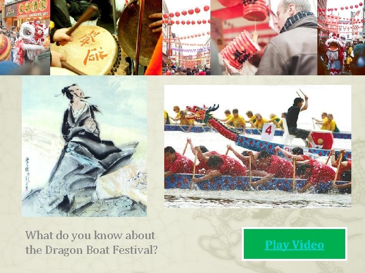 What do you know about the Dragon Boat Festival? Play Video 