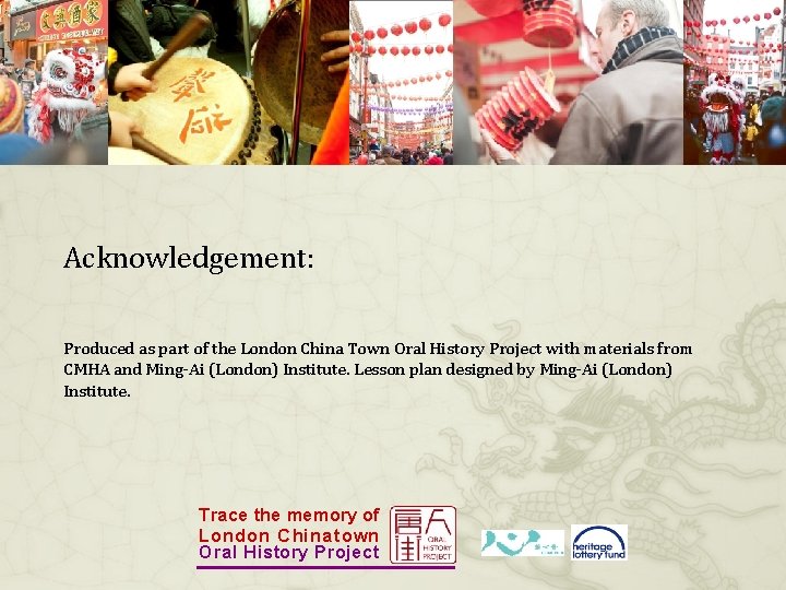Acknowledgement: Produced as part of the London China Town Oral History Project with materials