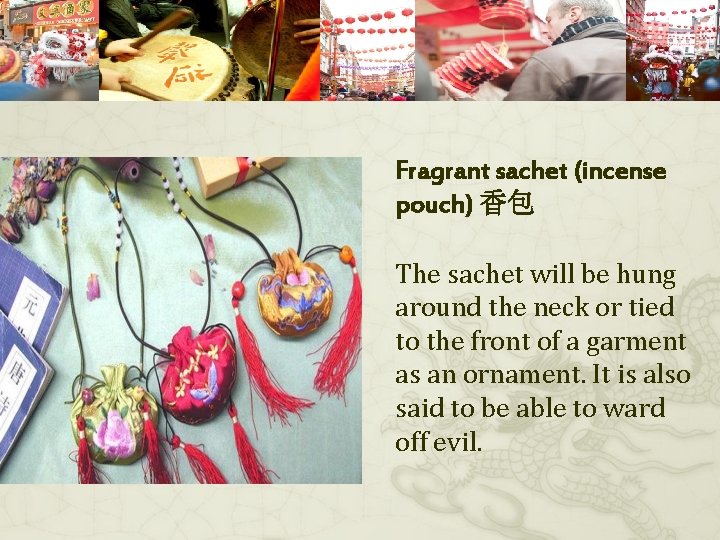 Fragrant sachet (incense pouch) 香包 The sachet will be hung around the neck or