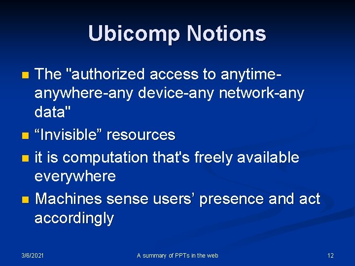 Ubicomp Notions The "authorized access to anytimeanywhere-any device-any network-any data" n “Invisible” resources n