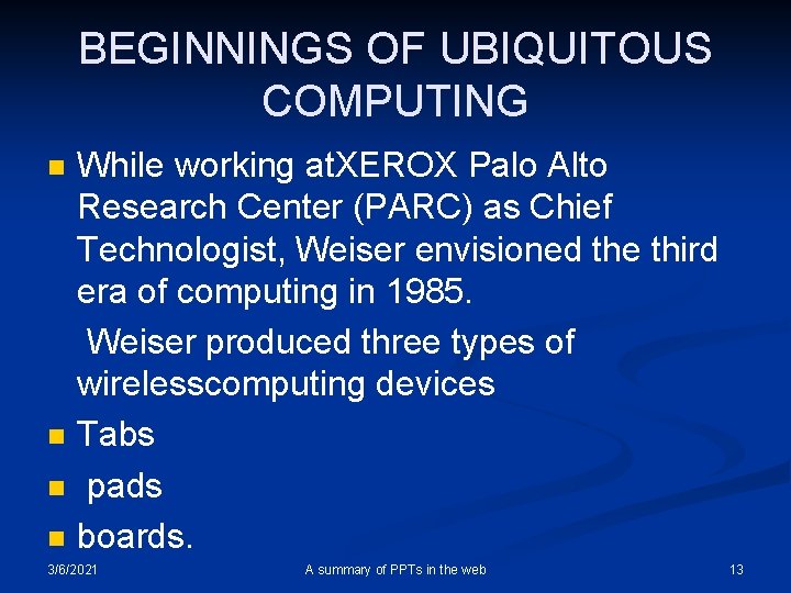 BEGINNINGS OF UBIQUITOUS COMPUTING While working at. XEROX Palo Alto Research Center (PARC) as