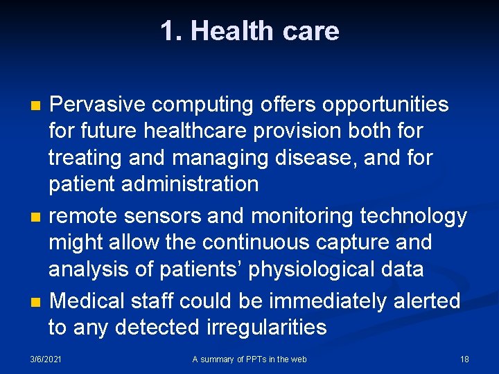 1. Health care n n n Pervasive computing offers opportunities for future healthcare provision