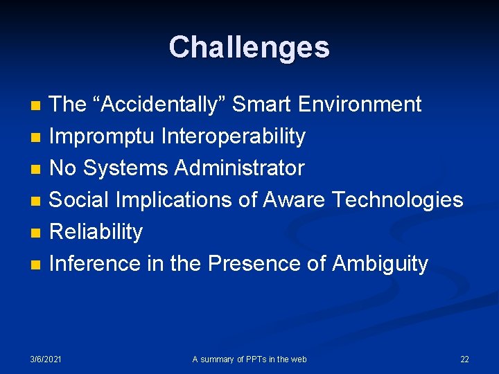 Challenges n n n The “Accidentally” Smart Environment Impromptu Interoperability No Systems Administrator Social