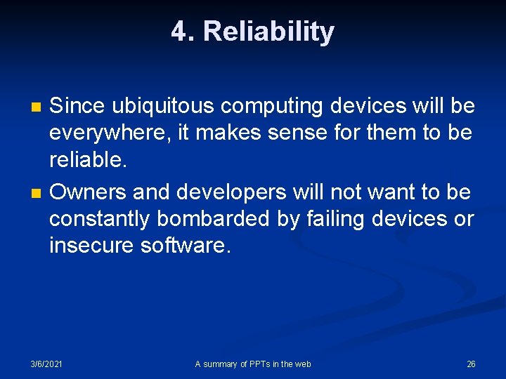 4. Reliability n n Since ubiquitous computing devices will be everywhere, it makes sense