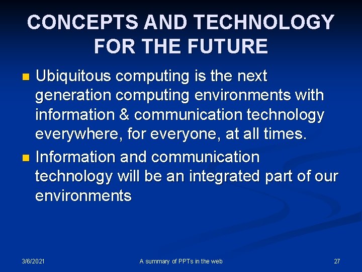 CONCEPTS AND TECHNOLOGY FOR THE FUTURE Ubiquitous computing is the next generation computing environments