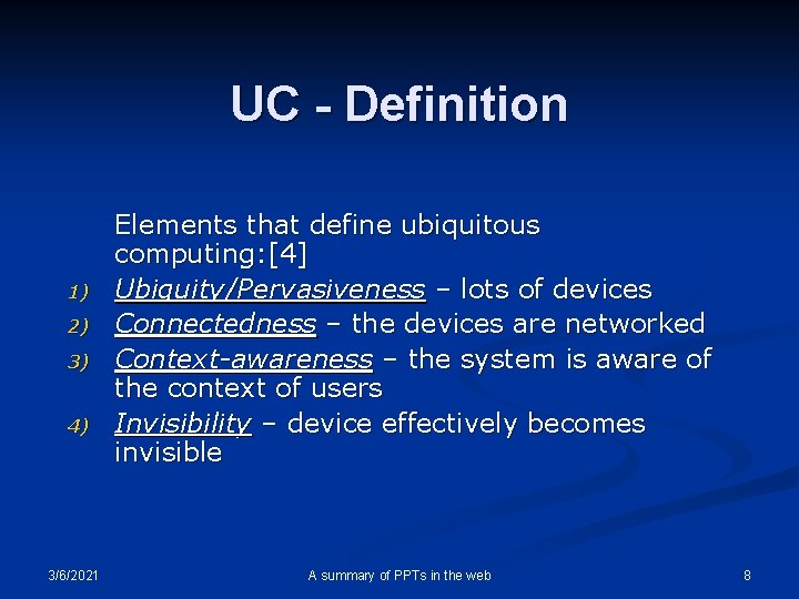 UC - Definition 1) 2) 3) 4) 3/6/2021 Elements that define ubiquitous computing: [4]