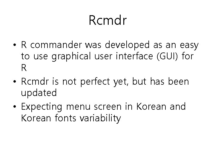 Rcmdr • R commander was developed as an easy to use graphical user interface
