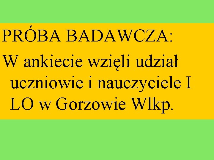 PRÓBA BADAWCZA: W ankiecie wzięli udział uczniowie i nauczyciele I LO w Gorzowie Wlkp.