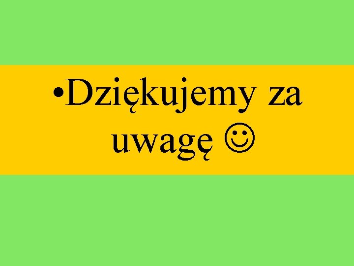  • Dziękujemy za uwagę 