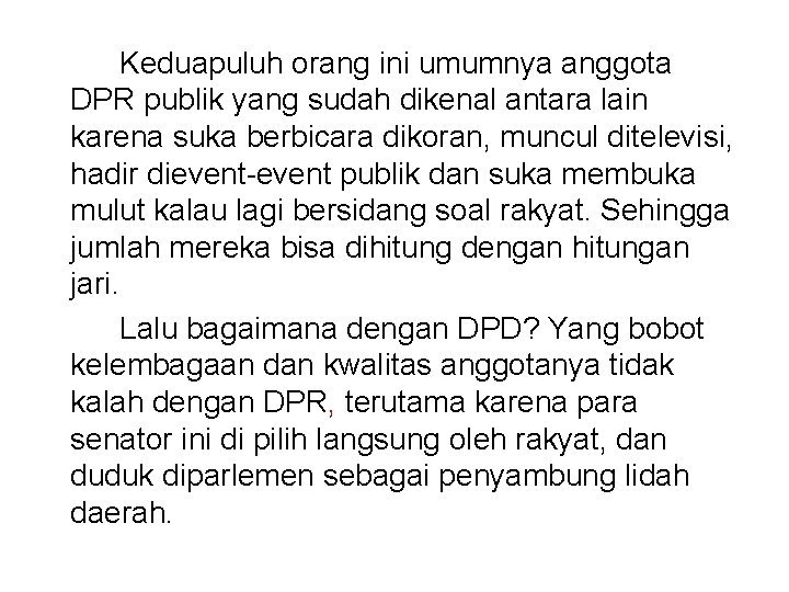 Keduapuluh orang ini umumnya anggota DPR publik yang sudah dikenal antara lain karena suka