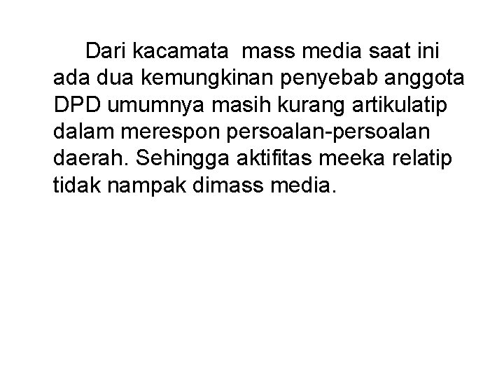 Dari kacamata mass media saat ini ada dua kemungkinan penyebab anggota DPD umumnya masih