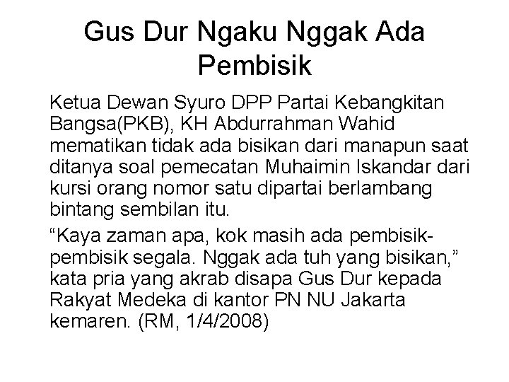 Gus Dur Ngaku Nggak Ada Pembisik Ketua Dewan Syuro DPP Partai Kebangkitan Bangsa(PKB), KH