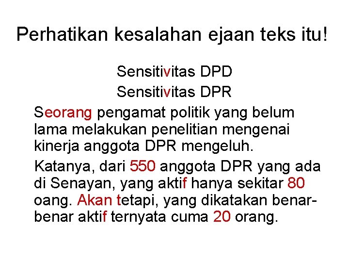 Perhatikan kesalahan ejaan teks itu! Sensitivitas DPD Sensitivitas DPR Seorang pengamat politik yang belum