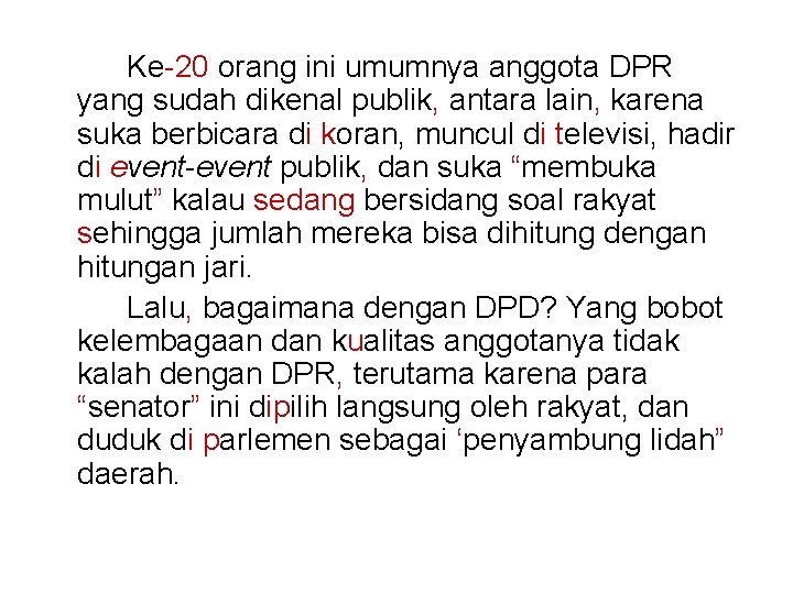 Ke-20 orang ini umumnya anggota DPR yang sudah dikenal publik, antara lain, karena suka