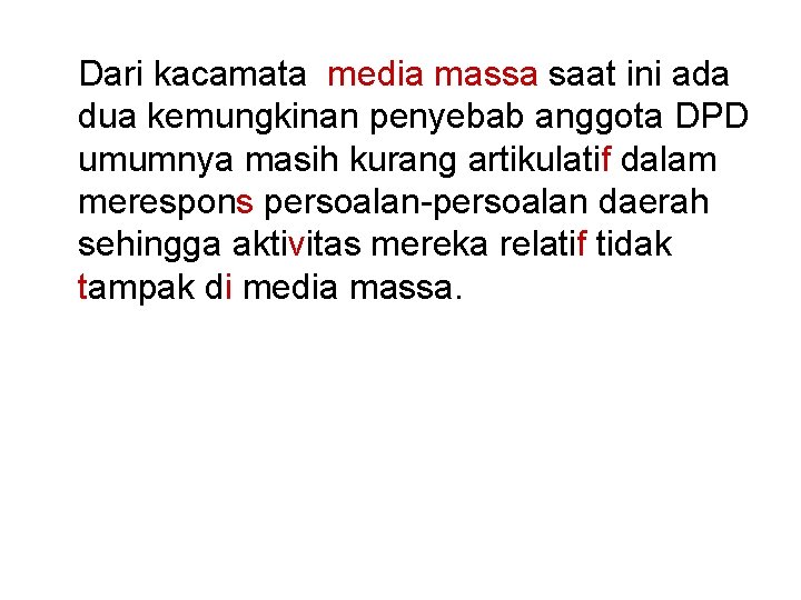 Dari kacamata media massa saat ini ada dua kemungkinan penyebab anggota DPD umumnya masih