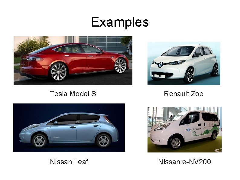 Examples Tesla Model S Nissan Leaf Renault Zoe Nissan e-NV 200 