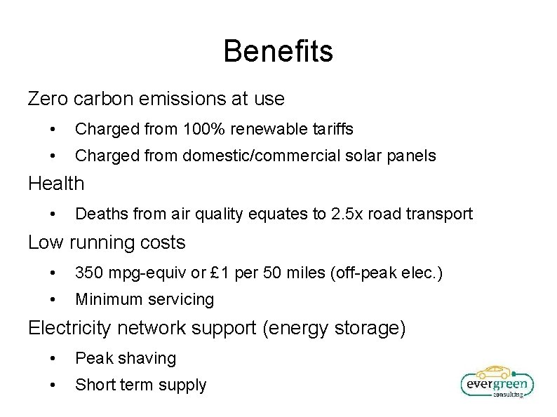 Benefits Zero carbon emissions at use • Charged from 100% renewable tariffs • Charged