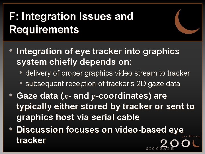 F: Integration Issues and Requirements • Integration of eye tracker into graphics • •