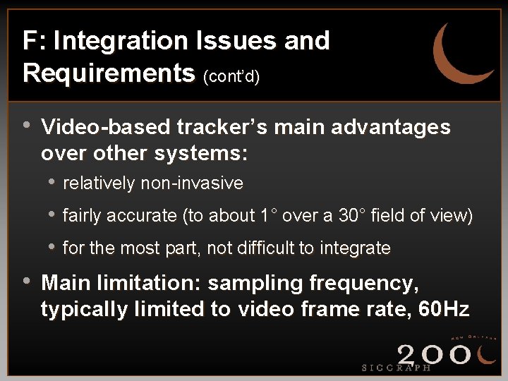 F: Integration Issues and Requirements (cont’d) • Video-based tracker’s main advantages over other systems: