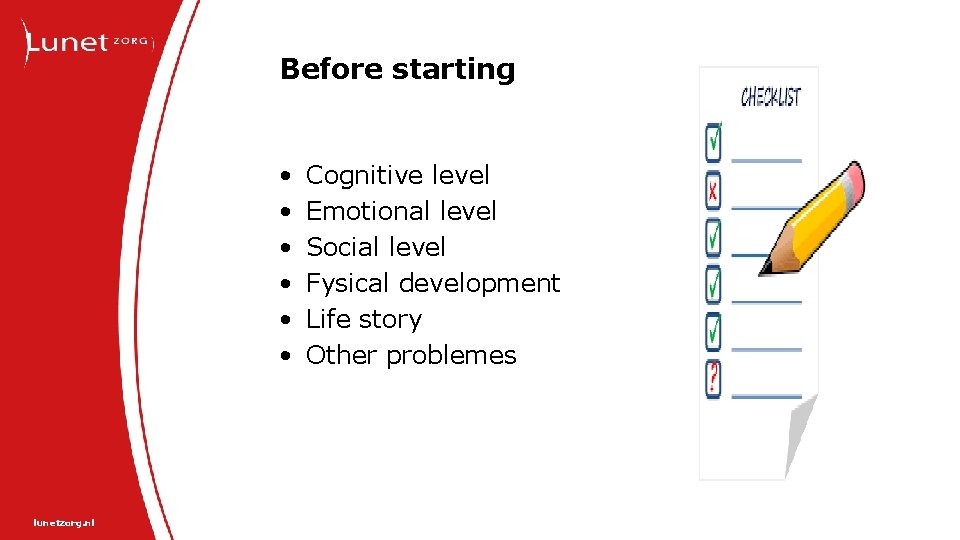 Before starting • • • lunetzorg. nl Cognitive level Emotional level Social level Fysical