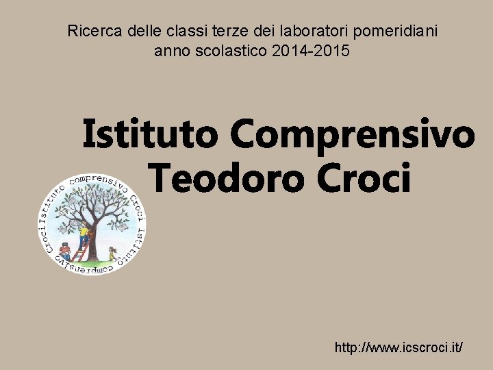 Ricerca delle classi terze dei laboratori pomeridiani anno scolastico 2014 -2015 http: //www. icscroci.