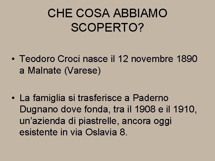 CHE COSA ABBIAMO SCOPERTO? • Teodoro Croci nasce il 12 novembre 1890 a Malnate