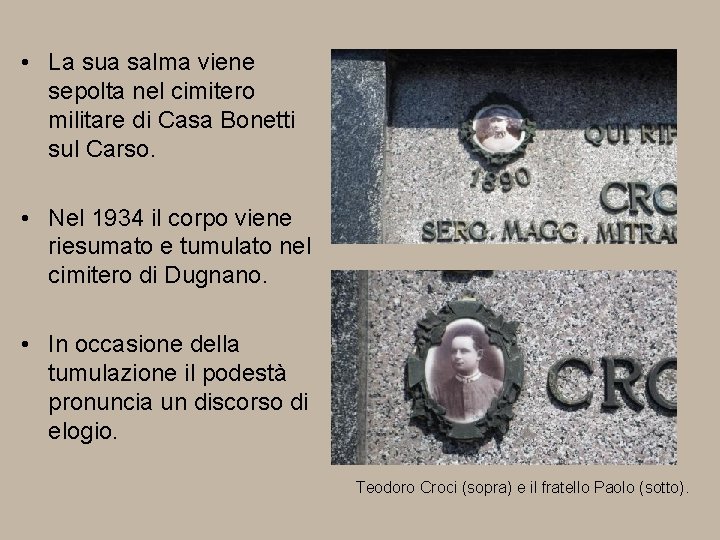  • La sua salma viene sepolta nel cimitero militare di Casa Bonetti sul