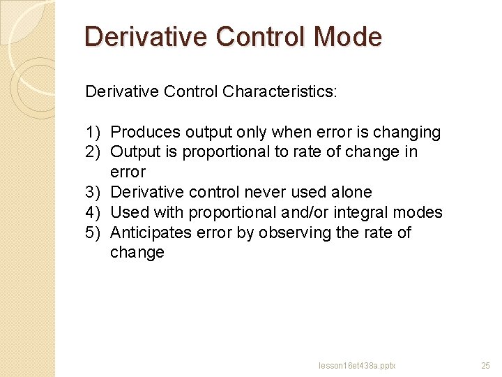 Derivative Control Mode Derivative Control Characteristics: 1) Produces output only when error is changing