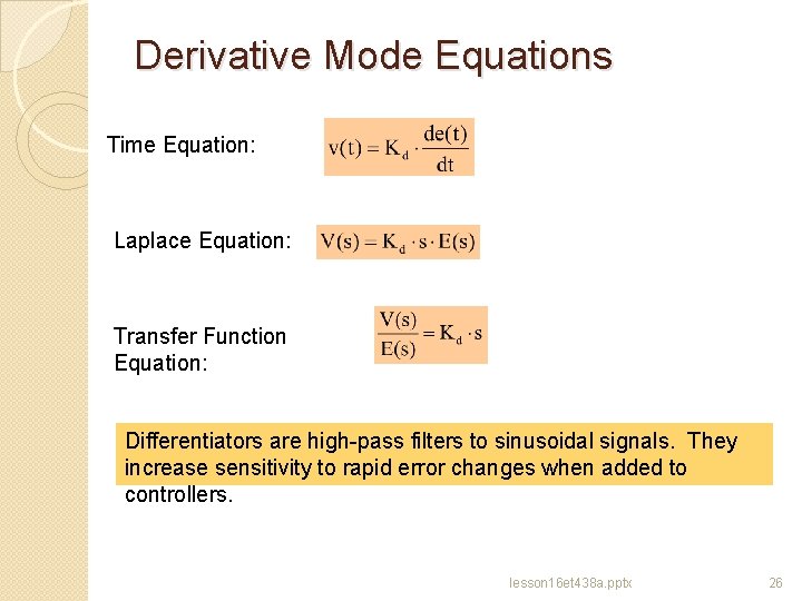 Derivative Mode Equations Time Equation: Laplace Equation: Transfer Function Equation: Differentiators are high-pass filters
