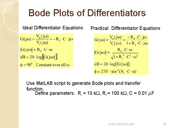 Bode Plots of Differentiators Ideal Differentiator Equations Practical Differentiator Equations Use Mat. LAB script